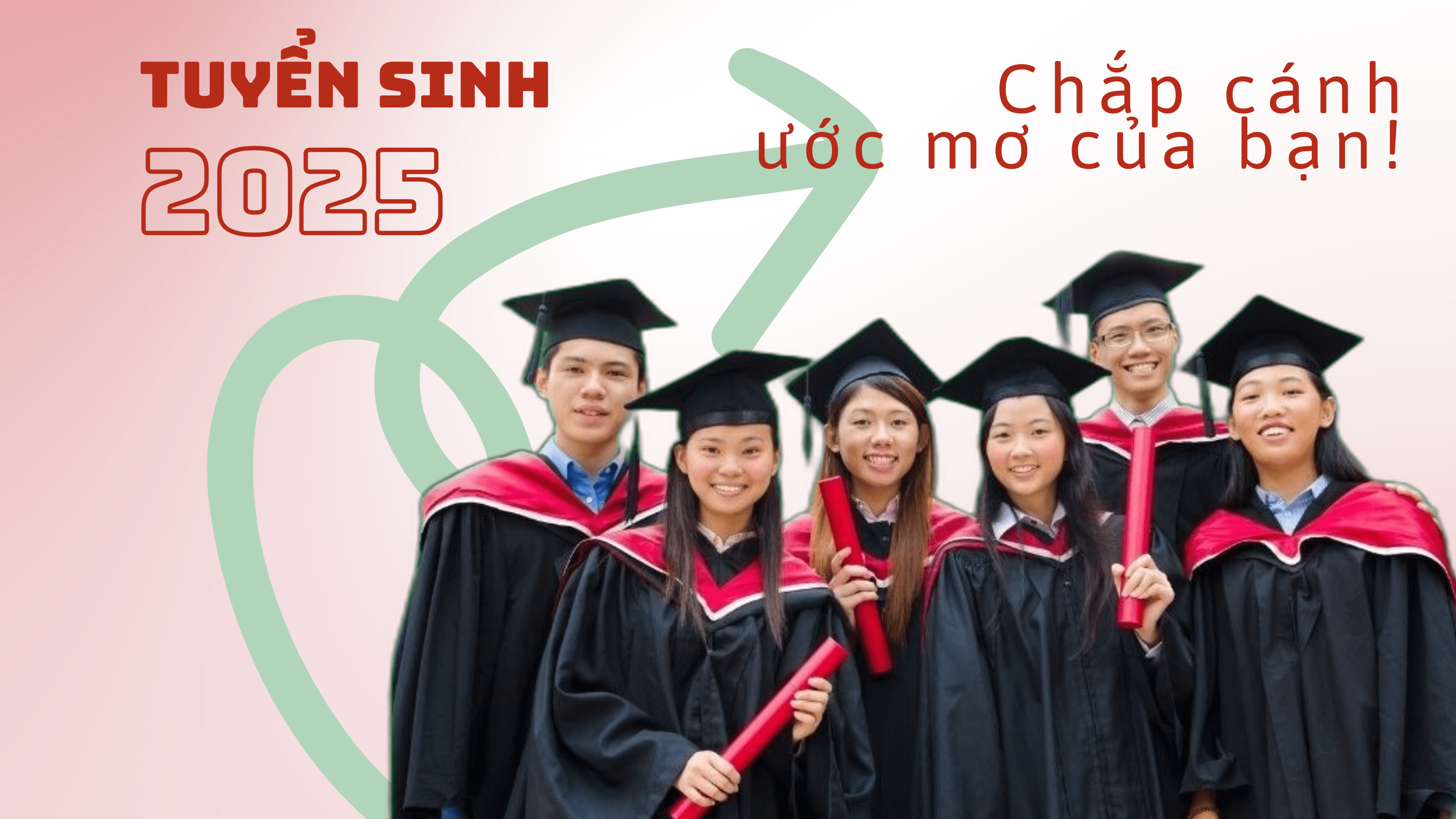 Tuyển sinh năm 2025 - Chắp cánh ước mơ của bạn